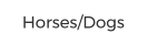 Horses/Dogs