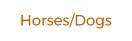 Horses/Dogs